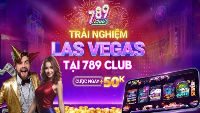 789CLUB - Nhà cái uy tín với nhiều ưu đãi giá trị lớn