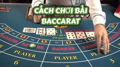 Cách chơi baccarat - Bí kíp tăng tỷ lệ thắng ngay hôm nay